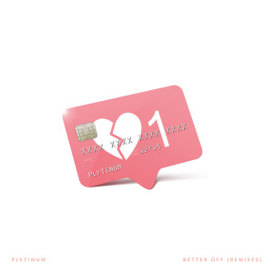 PLVTINUM的專輯Better off (Remixes) (Explicit)