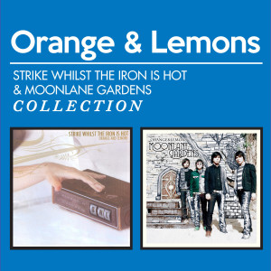 Orange & Lemons的专辑Strike Whilst The Iron Is Hot & Moonlane Gardens Collection