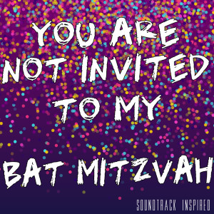 Album You Are Not Invited to My Bat Mitzvah Soundtrack (Inspired) oleh Various Artists