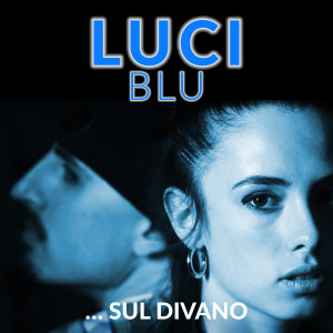 Dengarkan Sul divano (Explicit) lagu dari LUCI BLU dengan lirik