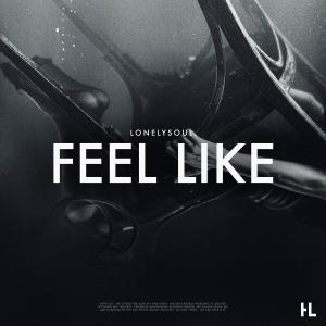 Listen to Feel Like song with lyrics from lonelysoul.