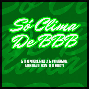 อัลบัม SÓ CLIMA DE BBB (Explicit) ศิลปิน DJ Ws da Igrejinha