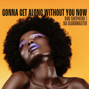 Album Gonna Get Along Without You Now from Bob Shepherd