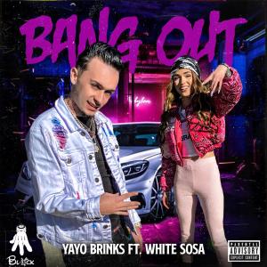 收聽Yayo Brinks的Bang Out (feat. White $osa) (Explicit)歌詞歌曲