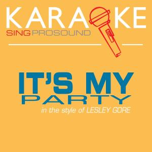 ดาวน์โหลดและฟังเพลง Its My Party (In the Style of Lesley Gore) [Karaoke with Background Vocal] (In the Style of Lesley Gore|Karaoke with Background Vocal) พร้อมเนื้อเพลงจาก ProSound Karaoke Band