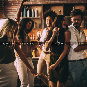 Album Swing Music for a Home Party. Having Fun Together with Good Music. Joyful Time from 