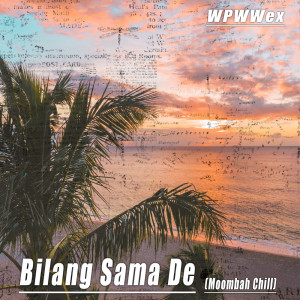 Dengarkan Bilang Sama de (Moombah Chill) (Remix) lagu dari WPWWex dengan lirik