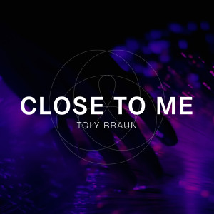Listen to Close To Me song with lyrics from Toly Braun