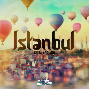 Listen to Istanbul song with lyrics from Ghita Adriano