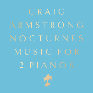 Craig Armstrong的專輯Nocturnes: Music for 2 Pianos (Deluxe)