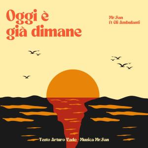 MR.SAN的專輯OGGI E' GIA' DIMANE (feat. Mr.San)