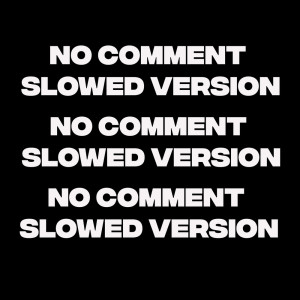 Listen to No Comment (Slowed Version) song with lyrics from DJ Buncit