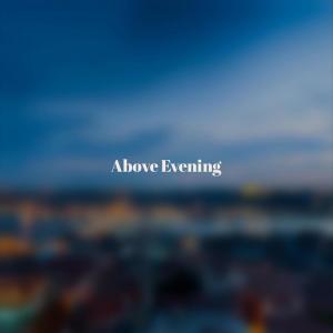 Album Above Evening oleh Various