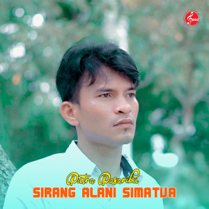 收听Putra Pasaribu的Sirang Alani Simatua歌词歌曲