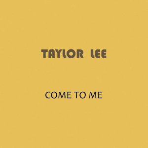 Dengarkan Come to Me lagu dari Taylor Lee dengan lirik