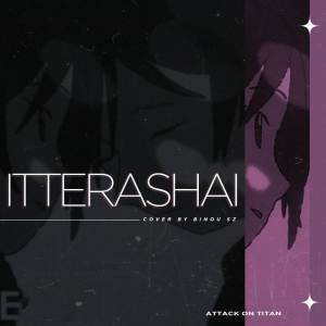 Album Itterashai (Attack on titan The Final Chapter) oleh Binou SZ