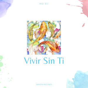 MD Dj的专辑Vivir Sin Ti