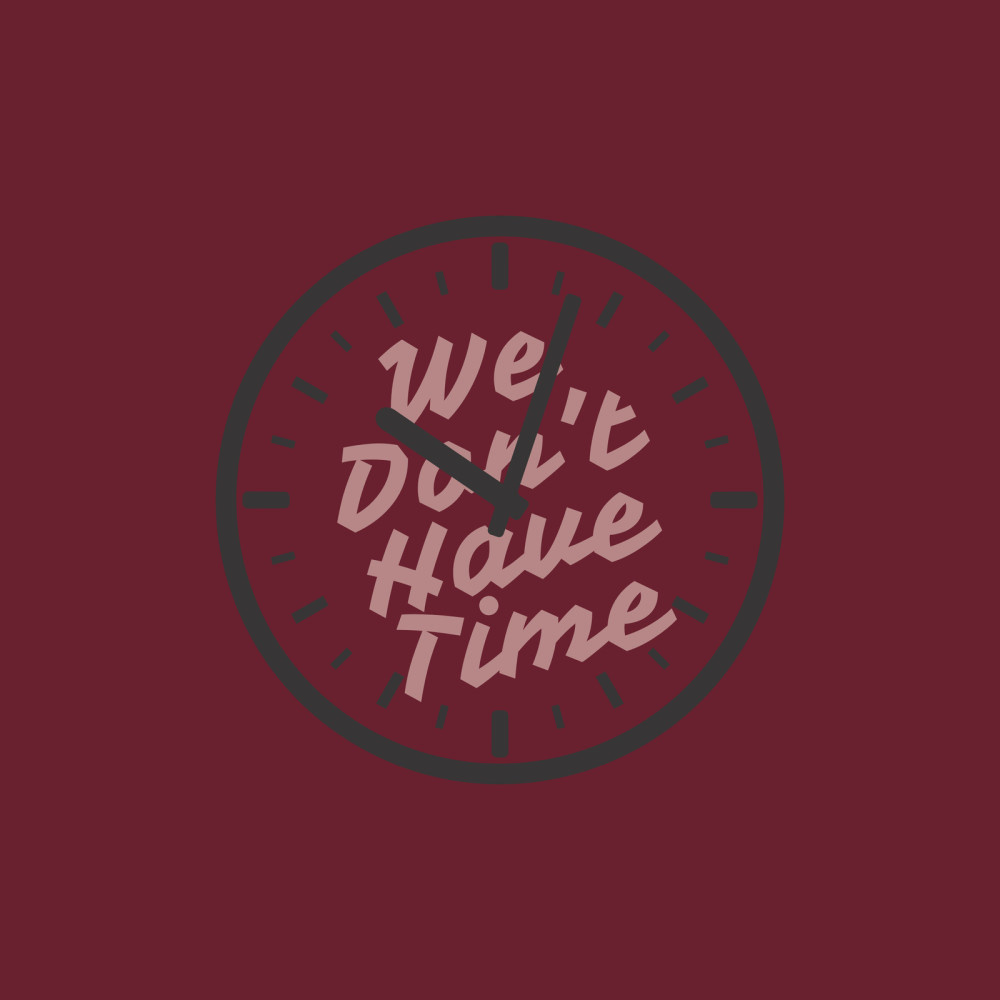 We Don't Have Time