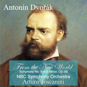 NBC Symphony Orchestra的專輯A. Dvořák: "From the New World" Symphony No. 9 in E Minor, Op. 95
