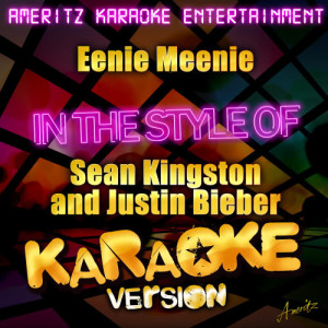 收聽Ameritz Karaoke Entertainment的Eenie Meenie (In the Style of Sean Kingston and Justin Bieber) [Karaoke Version] (Karaoke Version)歌詞歌曲
