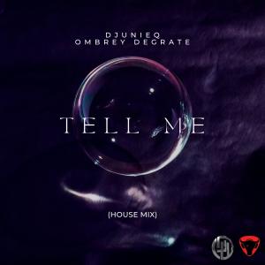 收聽Dj Unieq的Tell Me (feat. Ombrey DeGrate) (House Mix)歌詞歌曲
