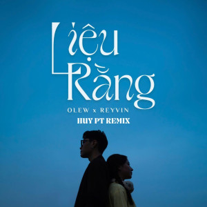 OleW的專輯Liệu Rằng (Huy PT Remix)