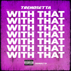 Album With That (Explicit) from Trendsetta