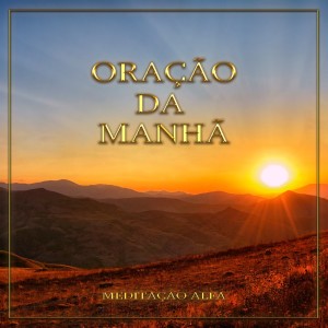 Dengarkan lagu Oração da Manhã nyanyian Meditação Alfa dengan lirik