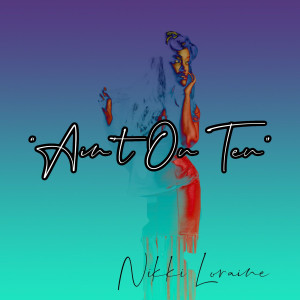 Listen to Ain’t on Ten (Explicit) song with lyrics from Nikki Loraine