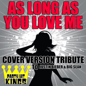 收聽Party Hit Kings的As Long As You Love Me (Cover Version Tribute to Justin Bieber & Big Sean)歌詞歌曲