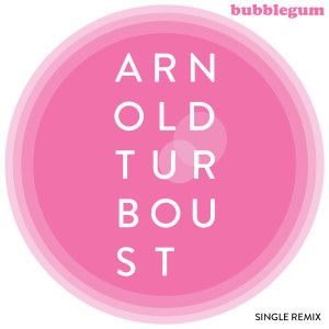 Arnold Turboust的专辑Bubble Gum (Single Remix)