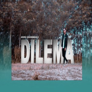 Dengarkan lagu Dilema nyanyian Ekho GrossBeatz dengan lirik