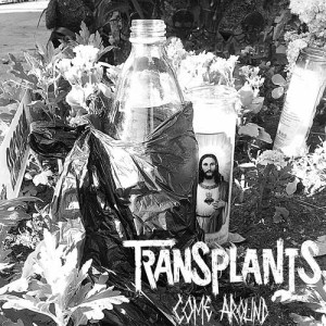 ดาวน์โหลดและฟังเพลง Come Around พร้อมเนื้อเพลงจาก Transplants