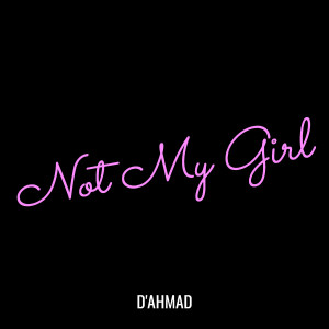 Album Not My Girl (Explicit) from D'ahmad