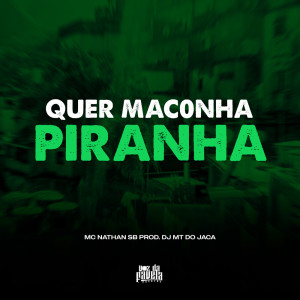 Listen to Quer Maconha Piranha (Explicit) song with lyrics from MC NATHAN SB