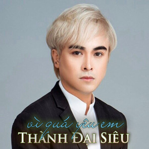 Thành Đại Siêu的专辑Vì Quá Yêu Em