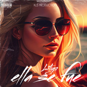 Litiyo的专辑Ella Se Fue (Explicit)