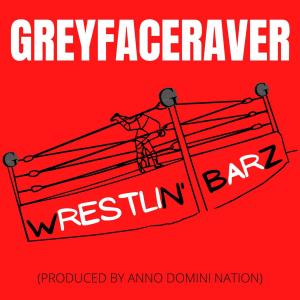 Listen to Wrestlin' Barz (Produced by Anno Domini Nation) (Explicit) song with lyrics from Greyfaceraver