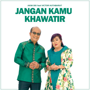 Listen to Jangan Kamu Khawatir song with lyrics from Akim Oei