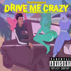 Listen to Drive Me Crazy (Explicit) song with lyrics from Treythelegend