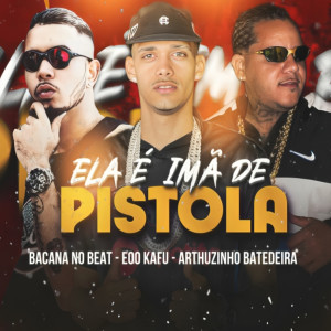 收聽Bacana No Beat的Ela É Imã de Pistola (Explicit)歌詞歌曲
