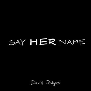 อัลบัม Say Her Name (feat. Emmanuel Echem) ศิลปิน David Rodgers