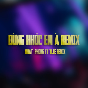 Nhật Phong的专辑Đừng Khóc Em À (Tlee Remix)