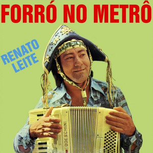 Album Forró No Metrô from Renato Leite