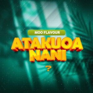 Listen to Atakuoa Nani ? song with lyrics from Moo Flavour