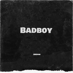 收听Ardian的Badboy (-)歌词歌曲