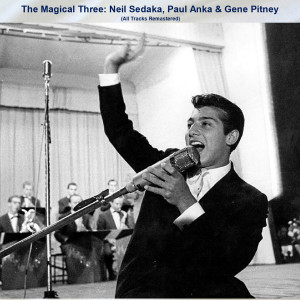 Album The Magical Three: Neil Sedaka, Paul Anka & Gene Pitney (All Tracks Remastered) from Neil Sedaka