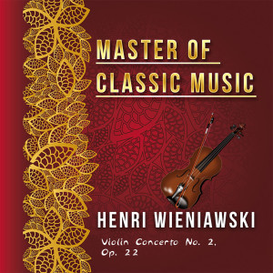 อัลบัม Master of Classic Music, Henri Wieniawski - Violin Concerto No. 2, Op. 22 ศิลปิน Izler Solomon