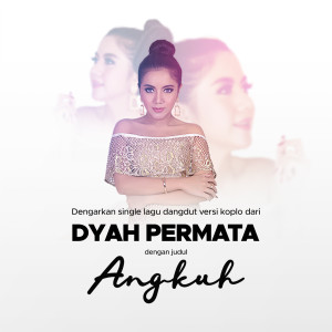 收聽Dyah Permata的Angkuh (Koplo)歌詞歌曲