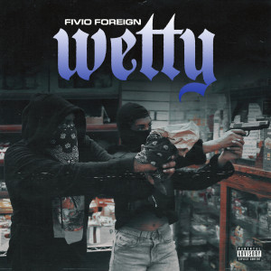 收聽Fivio Foreign的Wetty (Explicit)歌詞歌曲